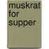 Muskrat for Supper
