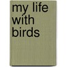 My Life with Birds door Jill Eggleton