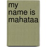 My Name Is Mahataa door Jikun Kathy Sankey
