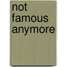 Not Famous Anymore door Michael Loyd Gray