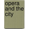 Opera and the City door Andrea S. Goldman