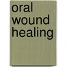 Oral Wound Healing door Hannu Larjava