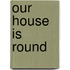 Our House Is Round