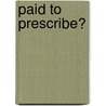 Paid to Prescribe? by United States Congress Senate