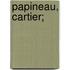 Papineau, Cartier;