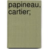 Papineau, Cartier; door Alfred Duclos De Celles