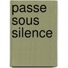 Passe Sous Silence by Daniel Prevost