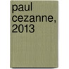 Paul Cezanne, 2013 door Paul Cezanne