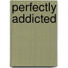 Perfectly Addicted door Chermean Taylor Gregory