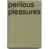 Perilous Pleasures