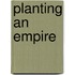 Planting an Empire