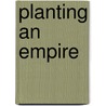 Planting an Empire door Jean B. Russo