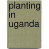 Planting in Uganda door Hunter H