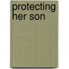 Protecting Her Son door Joan Kilby