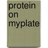 Protein on MyPlate by Mari C. Schuh
