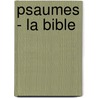 Psaumes - La Bible by Anonyme