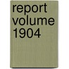 Report Volume 1904 door Wisconsin State Board of Agriculture