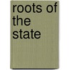 Roots of the State door Benjamin Lelan Read