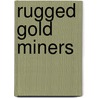 Rugged Gold Miners by Jeff Savage
