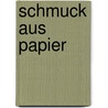Schmuck Aus Papier by Claudio Dartevelle