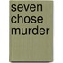 Seven Chose Murder