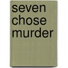 Seven Chose Murder door Roy Vickers
