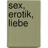 Sex, Erotik, Liebe door Adalbert Podlech