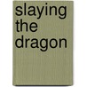 Slaying the Dragon door Robert W. Griffiths