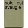 Soleil Est Aveugle by Curzi Malaparte