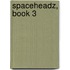 Spaceheadz, Book 3