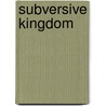Subversive Kingdom by Ed Stetzer