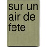 Sur Un Air de Fete door Francois Banier