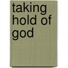 Taking Hold of God door Samuel Marinus Zwemer