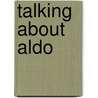 Talking About Aldo door Marco Livingstone