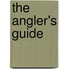 The Angler's Guide by Sj Martin James