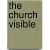 The Church Visible by James-Charles Noonan