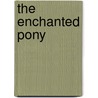 The Enchanted Pony by Babette Cole