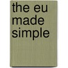 The Eu Made Simple door American Chamber Of Commerce To The European Union