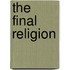 The Final Religion