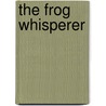 The Frog Whisperer door Jane Atkinson