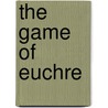 The Game of Euchre door John William Keller