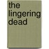 The Lingering Dead