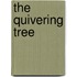 The Quivering Tree