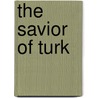 The Savior of Turk door Ron D. Smith