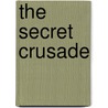 The Secret Crusade door Oliver Bowden