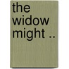 The Widow Might .. door Nathaniel Ladd Foster