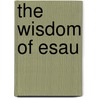 The Wisdom of Esau by Robert Leonard Outhwaite