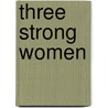 Three Strong Women door Marie Ndiaye