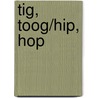 Tig, Toog/Hip, Hop door Catherine Hnatov