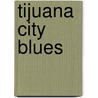 Tijuana City Blues door Munoz Trujillo